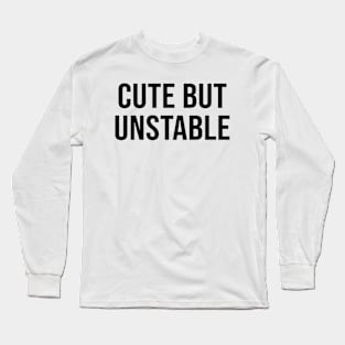 CUTE BUT UNSTABLE Long Sleeve T-Shirt